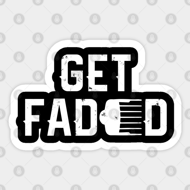 "Get Faded" Barber Shop Vinyl Decal - 5 Inch Funny Hair Stylist Gift Bumper Sticker For Windows & Walls